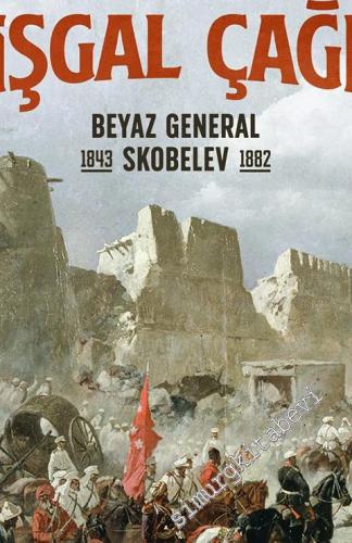 Türkistan'ın İşgal Çağı : Beyaz General Skobelev (1843 - 1882)