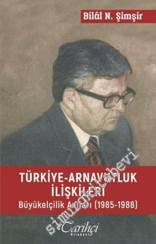 Türkiye - Arnavutluk İlişkileri: Büyükelçilik Anıları 1985 - 1988