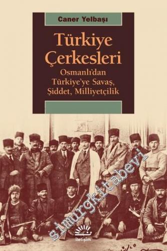 Türkiye Çerkesleri : Osmanlı'dan Türkiye'ye Savaş, Şiddet, Milliyetçil
