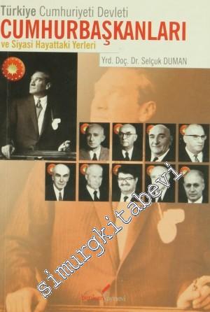 Türkiye Cumhuriyeti Devleti Cumhurbaşkanları ve Siyasi Hayattaki Yerle