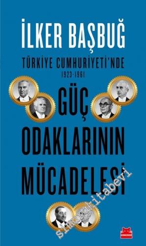 Türkiye Cumhuriyeti'nde Güç Odaklarının Mücadelesi 1923 - 1961
