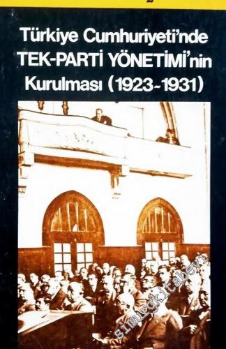 Türkiye Cumhuriyeti'nde Tek Parti Yönetimi'nin Kurulması 1923 - 1931