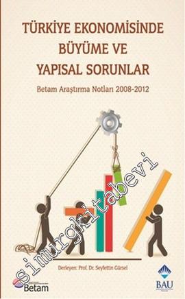 Türkiye Ekonomisinde Büyüme ve Yapısal Sorunlar: Betam Araştırma Notla