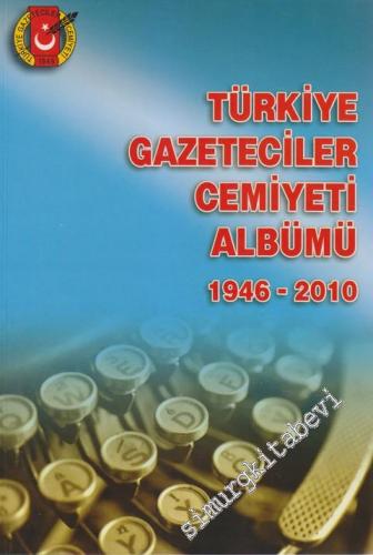 Türkiye Gazeteciler Cemiyeti Albümü 1946 - 2010