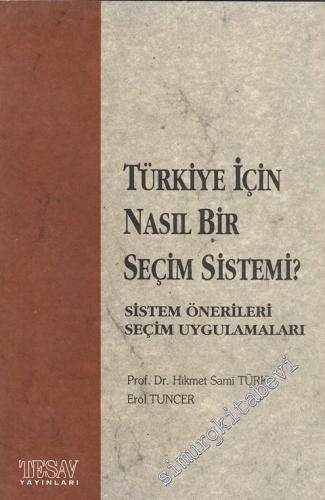 Türkiye İçin Nasıl Bir Seçim Sistemi ? Sistem Önerileri Seçim Uygulama