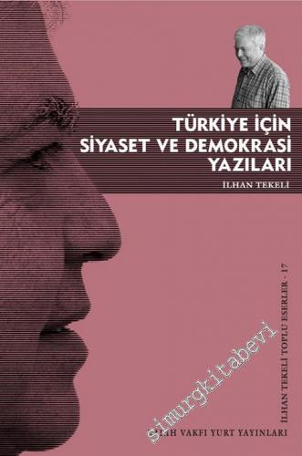 Türkiye İçin Siyaset ve Demokrasi Yazıları: Toplu Eserler 17