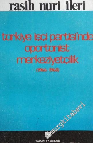Türkiye İşçi Partisi'nde Oportünist Merkeziyetçilik (1966 - 1968)