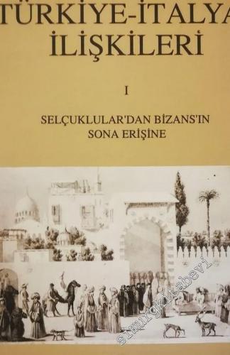 Türkiye - İtalya İlişkileri : Selçuklular'dan Bizans'ın Sona Erişine