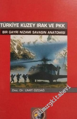 Türkiye Kuzey Irak ve PKK: Bir Gayri Nizami Savaşın Anatomisi