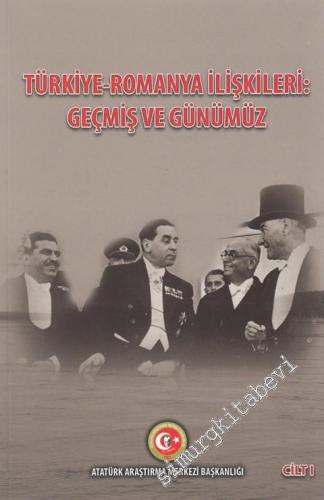 Türkiye-Romanya İlişkileri: Geçmiş ve Günümüz Cilt I