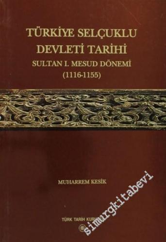 Türkiye Selçuklu Devleti Tarihi Sultan 1. Masud Dönemi (1116-1155)