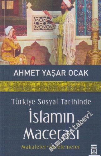 Türkiye Sosyal Tarihinde İslamın Macerası : Makaleler - İncelemeler