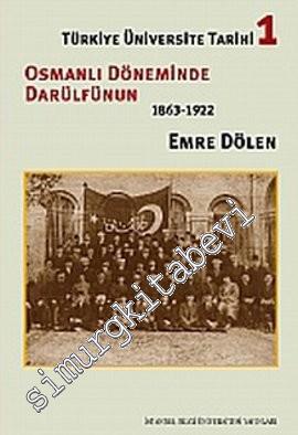 Türkiye Üniversite Tarihi 1: Osmanlı Döneminde Darülfünun 1863 - 1922