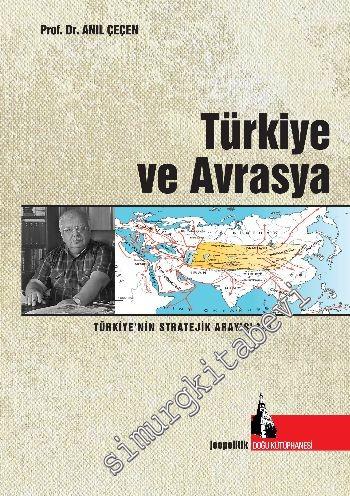 Türkiye ve Avrasya: Türkiye'nin Stratejik Arayışları