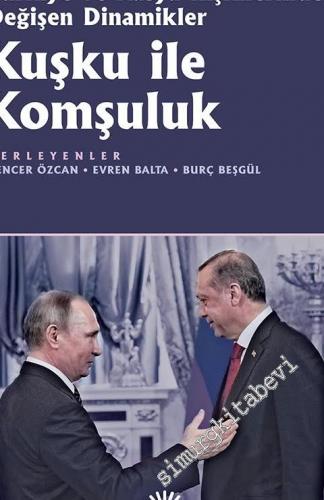 Türkiye ve Rusya İlişkilerinde Değişen Dinamikler Kuşku ile Komşuluk