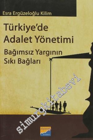 Türkiye'de Adalet Yönetimi: Bağımsız Yargının Sıkı Bağları