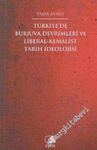 Türkiye'de Burjuva Devrimleri ve Liberal - Kemalist Tarih İdeolojisi