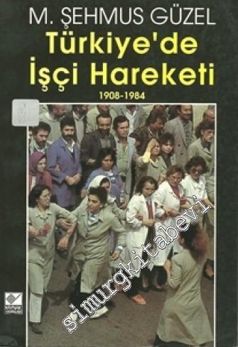 Türkiye'de İşçi Hareketi 1908 - 1984