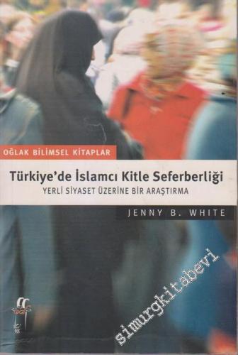 Türkiye'de İslamcı Kitle Seferberliği: Yerli Siyaset Üzerine Bir Araşt