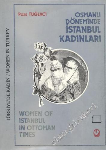 Türkiye'de Kadın / Osmanlı Döneminde İstanbul Kadınları 1 = Women of I