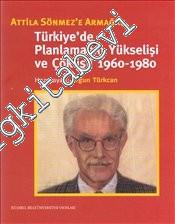 Türkiye'de Planlamanın Yükselişi ve Çöküşü 1960 - 1980: Attila Sönmez'
