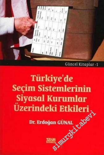 Türkiye'de Seçim Sistemlerinin Siyasal Kurumlar Üzerindeki Etkileri