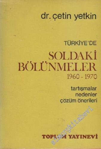 Türkiye'de Soldaki Bölünmeler 1960 - 1970: Tartışmalar, Nedenler, Çözü