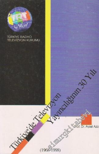 Türkiye'de Televizyon Yayıncılığının 30 Yılı 1968 - 1998