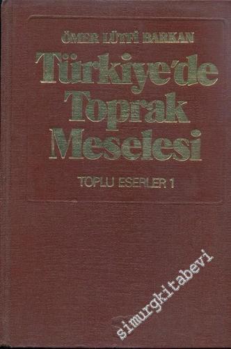 Türkiye'de Toprak Meselesi - Bütün Eserleri 1