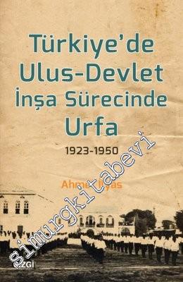 Türkiye'de Ulus Devlet İnşa Sürecinde Urfa 1923 - 1950