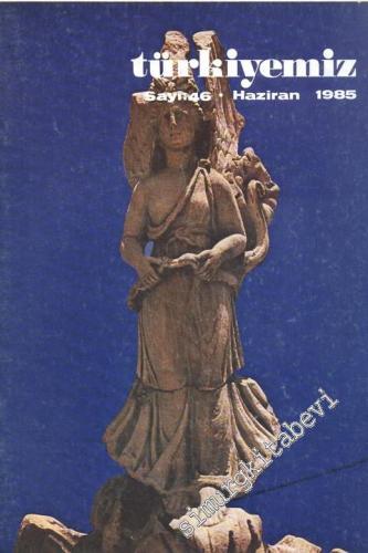 Türkiyemiz - Kültür ve Sanat Dergisi - Sayı: 46, Yıl: 15, Haziran 1985