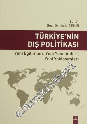 Türkiye'nin Dış Politikası: Yeni Eğilimleri, Yeni Yönelimleri, Yeni Ya
