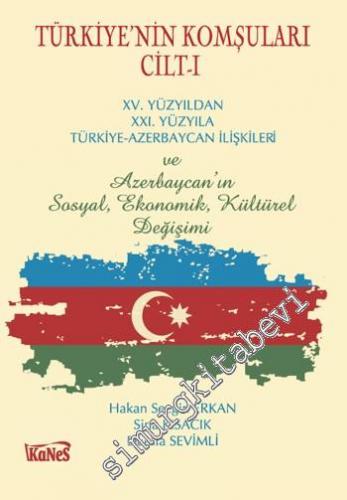 Türkiye'nin Komşuları Cilt 1: XV.Yüzyıldan XXI. Yüzyıla Türkiye - Azer