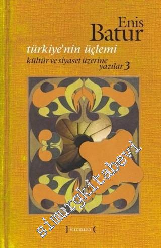 Türkiye'nin Üçlemi - Kültür ve Siyaset Üzerine Yazılar 3