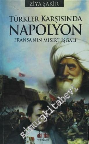Türkler Karşısında Napolyon: Fransa'nın Mısır'ı İşgali