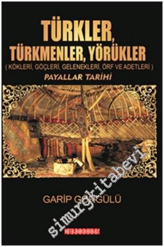 Türkler, Türkmenler, Yörükler: Kökleri, Göçleri, Gelenekleri, Örf ve A