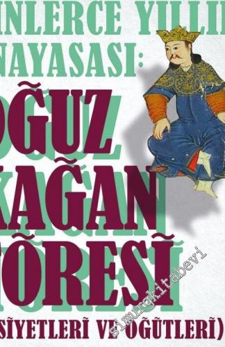 Türklüğün Binlerce Yıllık Anayasası: Oğuz Kağan Töresi, Vasiyetleri ve