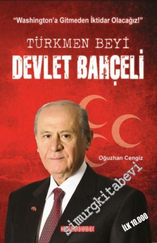 Türkmen Beyi Devlet Bahçeli: “Washington'a Gitmeden İktidar Olacağız”