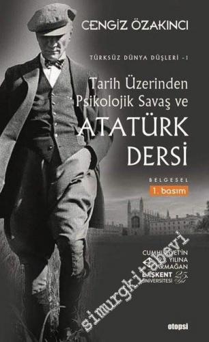 Türksüz Dünya Düşleri 1: Tarih Üzerinden Psikolojik Savaş ve Atatürk D