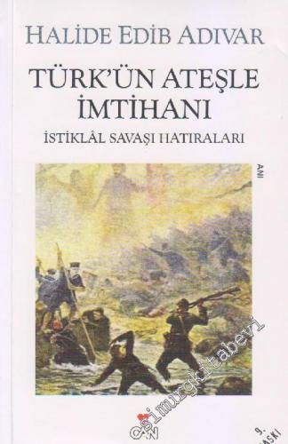 Türk'ün Ateşle İmtihanı: İstiklâl Savaşı Hatıraları