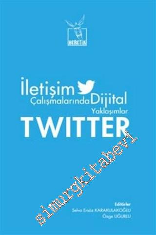 Twitter: İletişim Çalışmalarında Dijital Yaklaşımlar