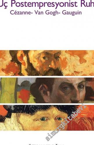 Üç Postempresyonist Ruh: Cezanne, Van Gogh, Gauguin