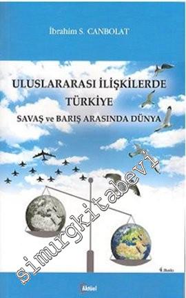 Uluslararası İlişkilerde Türkiye: Savaş ve Barış Arasında Dünya