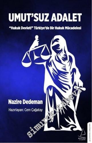 Umut'suz Adalet: ''Hukuk Devleti'' Türkiye'de Bir Hukuk Mücadelesi