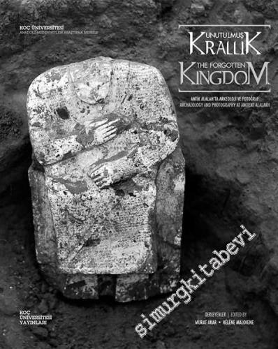 Unutulmuş Krallık: Antik Alalah'ta Arkeoloji ve Fotoğraf = The Forgott