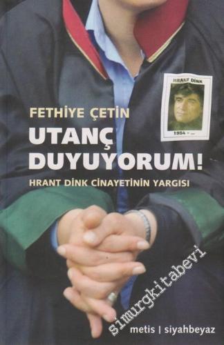 Utanç Duyuyorum ! Hrant Dink Cinayetinin Yargısı