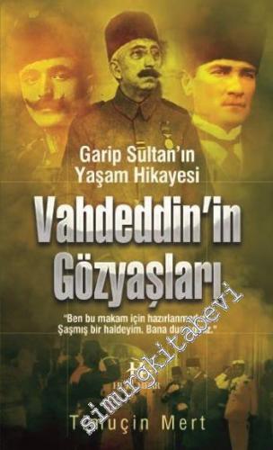 Vahdettin'in Gözyaşları: Garip Sultan'ın Yaşam Hikâyesi