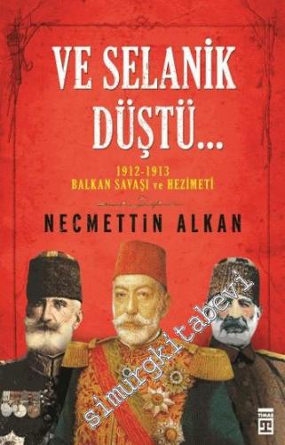 Ve Selanik Düştü: 1912-1913 Balkan Savaşı ve Hezimeti