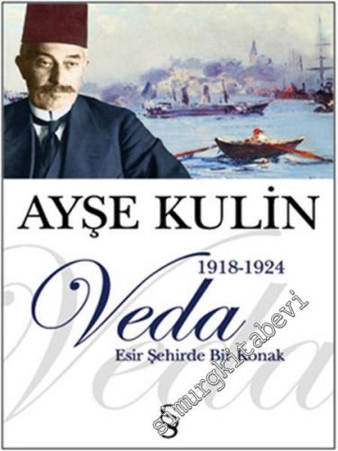 Veda: Esir Şehirde Bir Konak 1918 - 1924 - Osmanlı'dan Günümüze İstanb