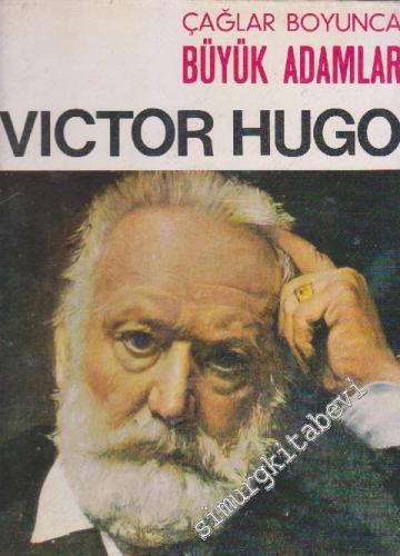 Victor Hugo : Çağlar Boyunca Büyük Adamlar